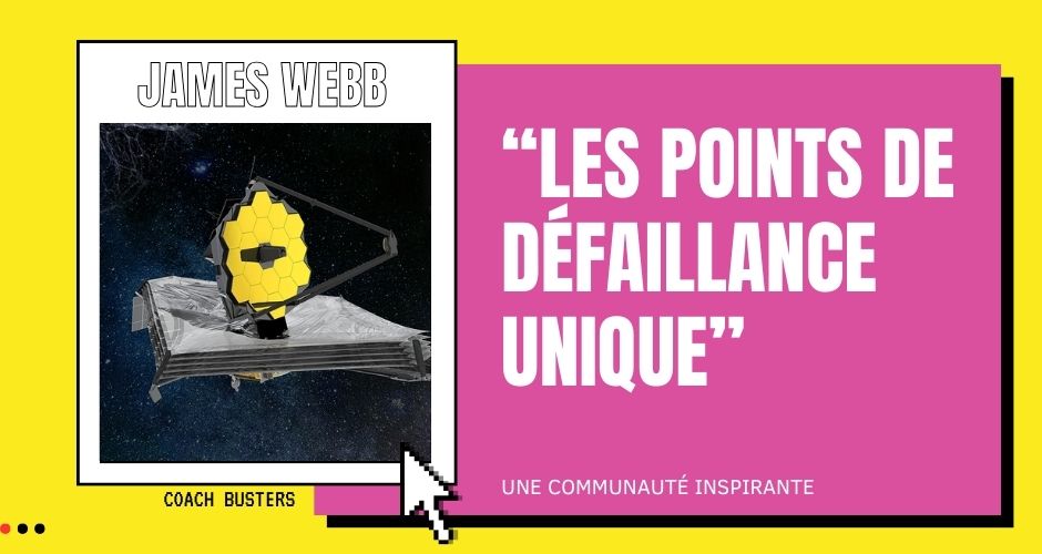 Les Points de Défaillance Unique : Leçons du Télescope James Webb pour le Management