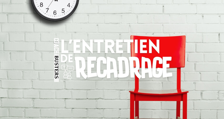 L’Entretien de Recadrage : La Méthode Imparable pour des Entretiens Qui Portent leurs Fruits