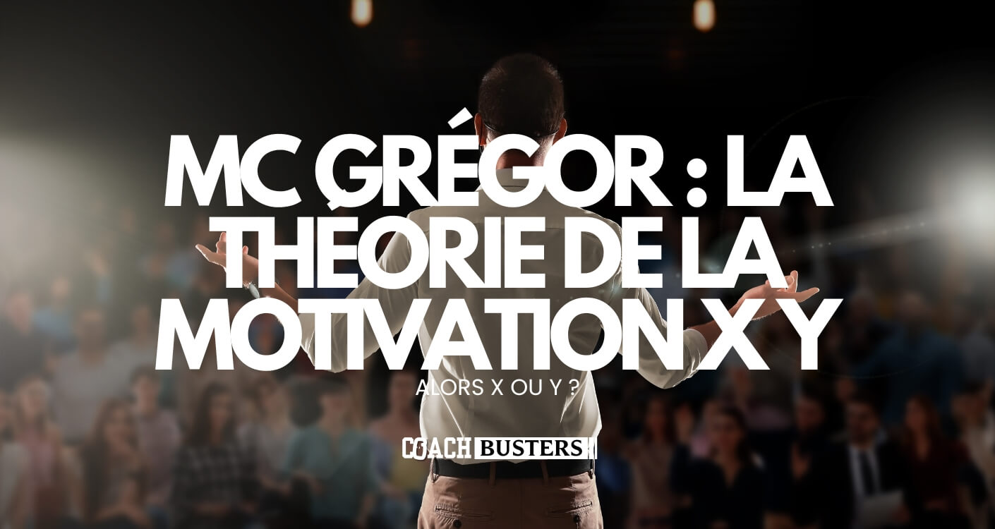 Mc Grégor : La Théorie de la motivation X Y